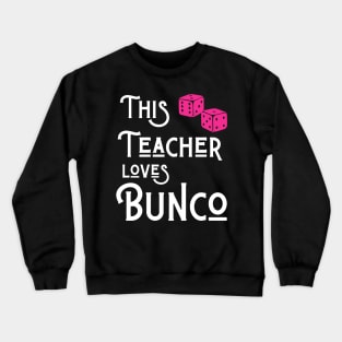 This Teacher Loves Bunco Funny Dice Game Shirts Hoodies Sweatshirts Crewneck Sweatshirt